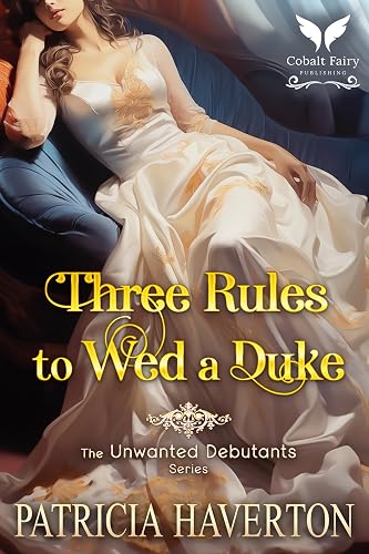 Three Rules to Wed a Duke: A Historical Regency Romance Novel (The Unwanted Debutants Book 1)