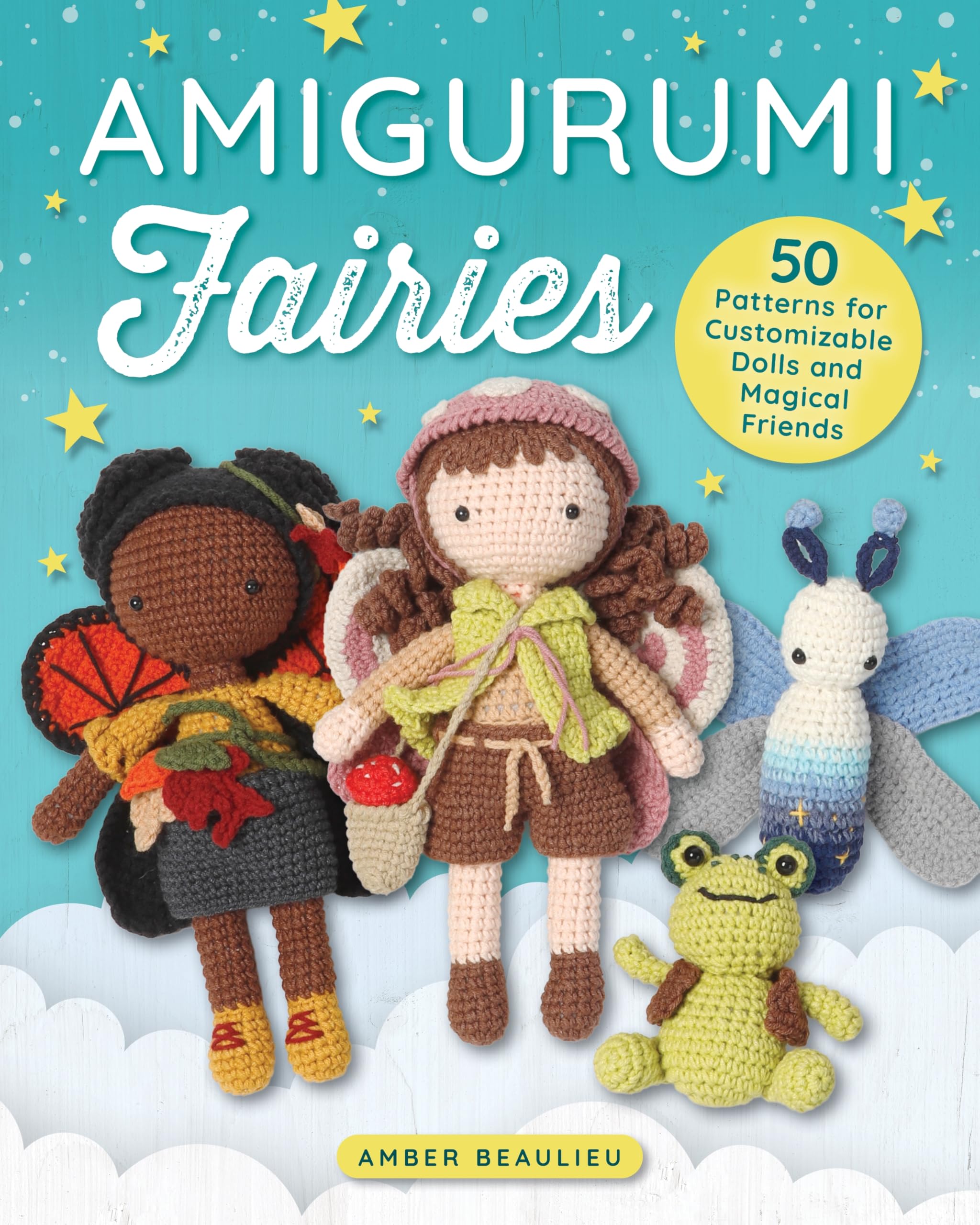 Amigurumi Fairies: 50 Patterns for Customizable Dolls and Magical Friends (Landauer) Mix-and-Match Crochet Designs for Seasonal Fairy Dolls, Unicorns, Toads, Fireflies, and Celestial Creatures