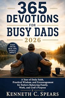365 Devotions for Busy Dads 2026: A Year of Daily Faith, Practical Wisdom, and Encouragement for Fathers Balancing Family, Work, and God's Purpose
