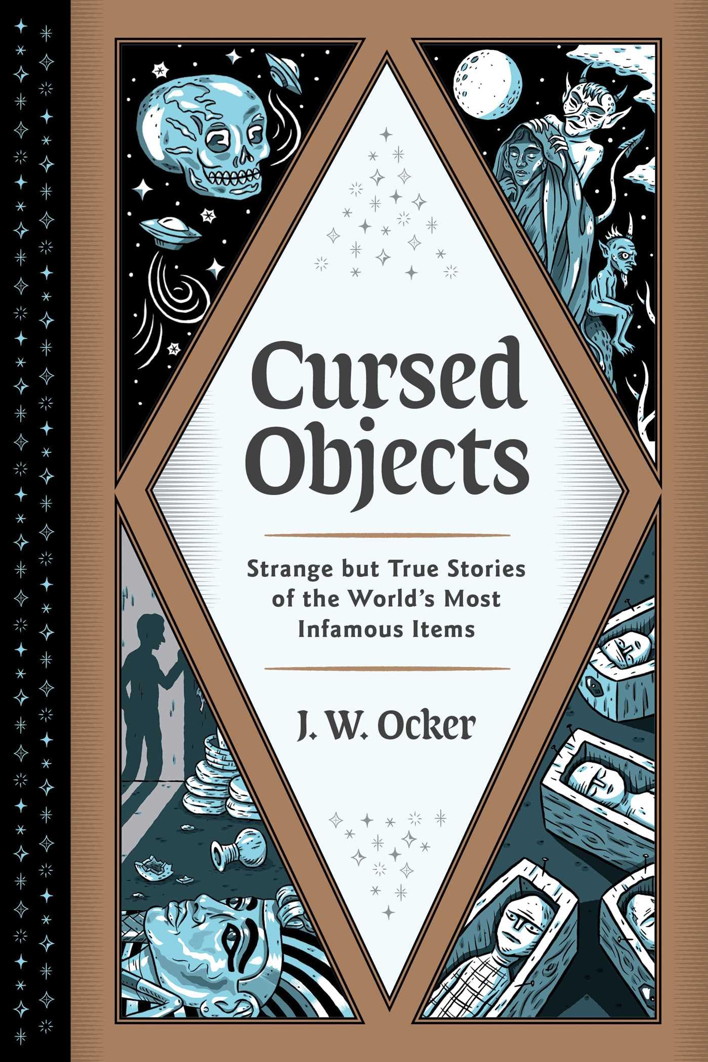 Cursed Objects: Strange But True Stories of the World's Most Infamous Items By