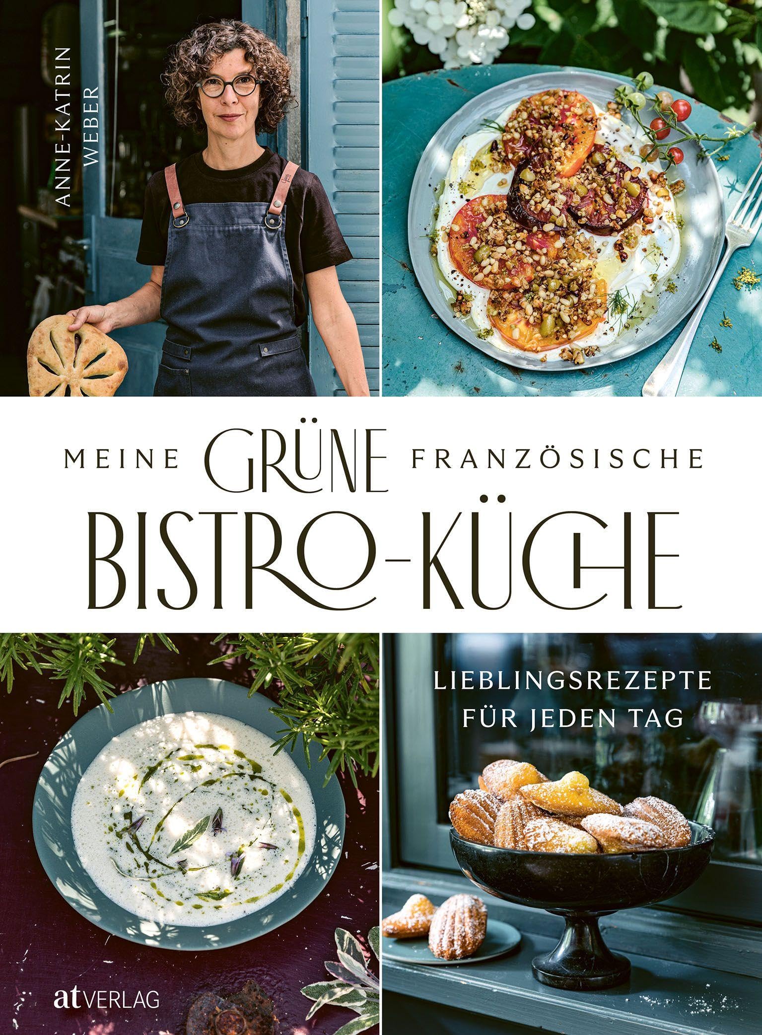 Meine grüne französische Bistro-Küche: Lieblingsrezepte für jeden Tag