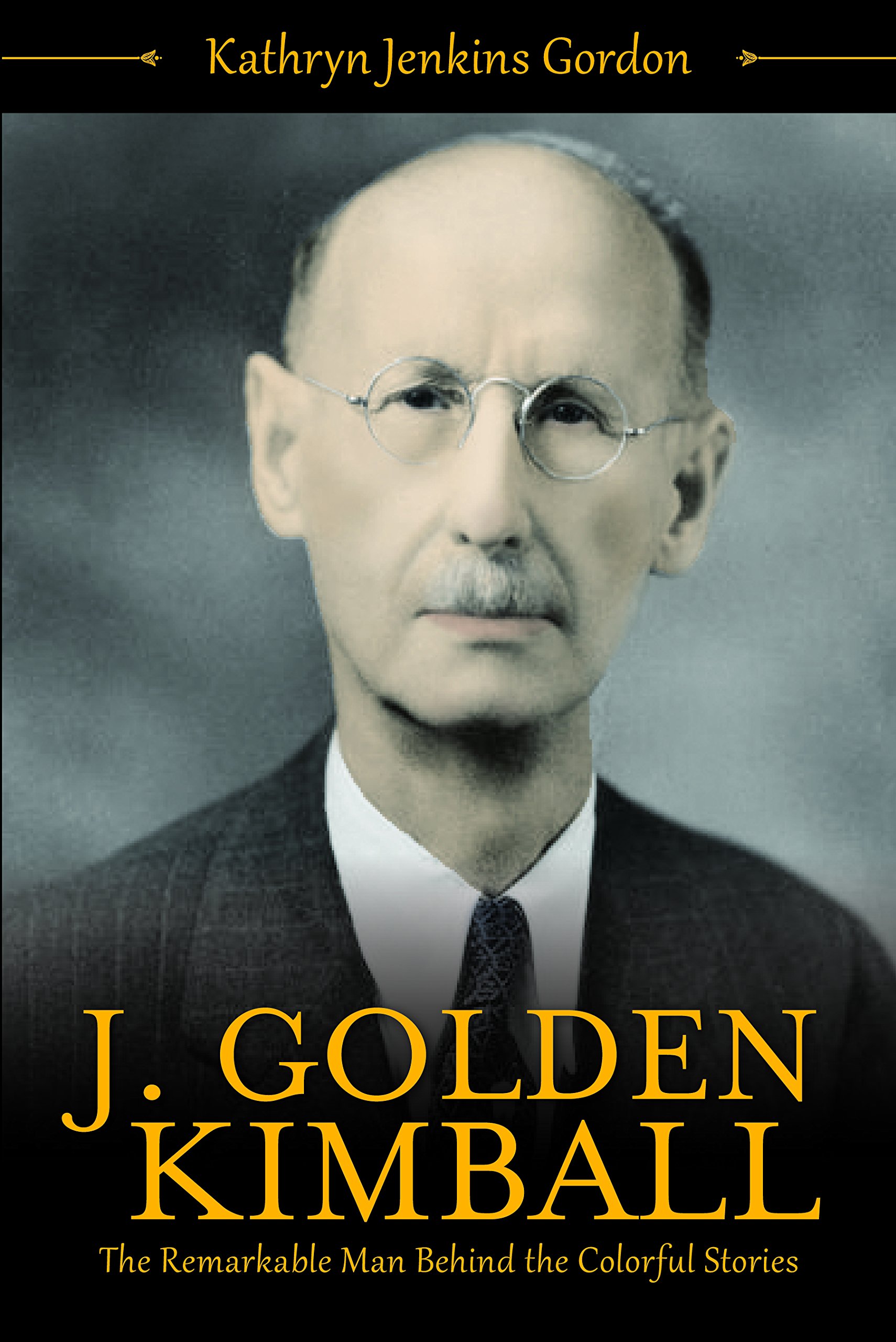 J. Golden Kimball: The Remarkable Man Behind the Colorful Stories