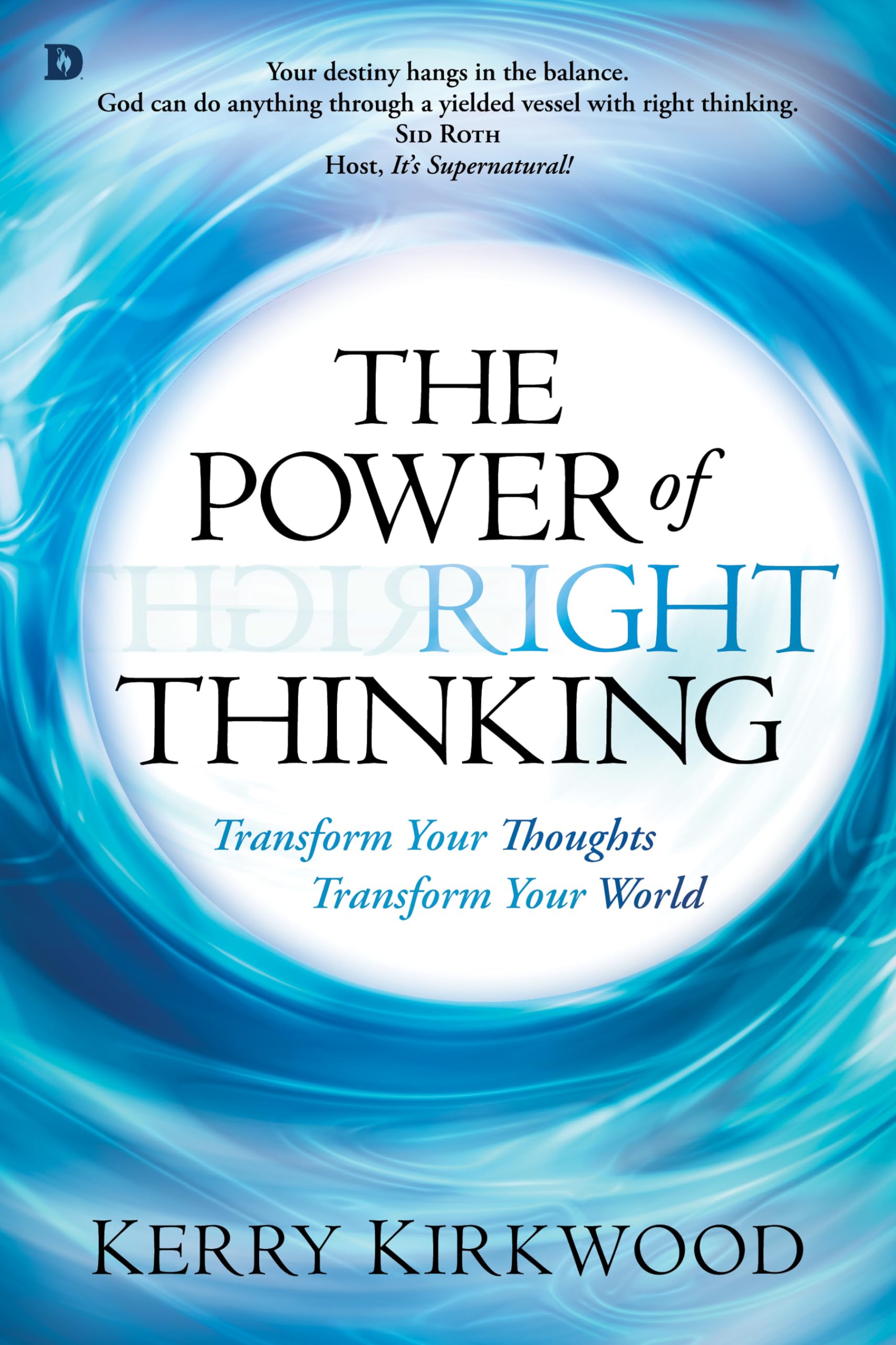 The Power of Right Thinking: Transform Your Thoughts Transform Your World