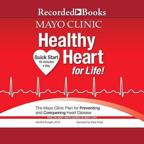 Mayo Clinic Healthy Heart for Life: The Mayo Clinic Plan for Preventing and Conquering Heart Disease