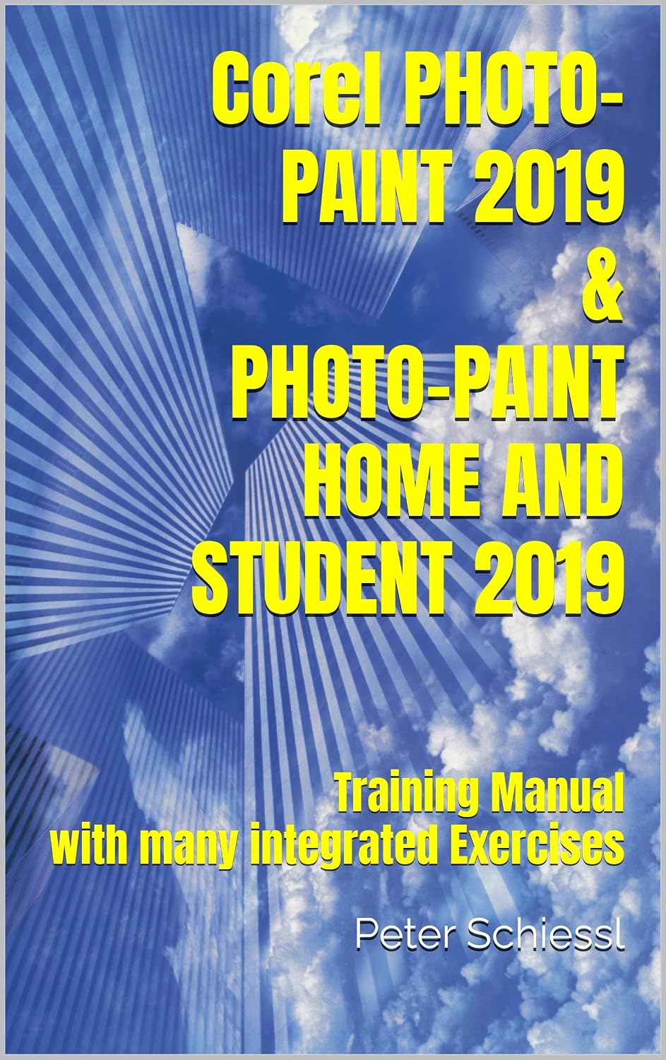 Corel PHOTO-PAINT 2019 & PHOTO-PAINT HOME AND STUDENT 2019: Training Manual with many integrated Exercises