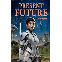 PRESENT FUTURE It Begins A healing of a planet and a journey of the heart and soul.