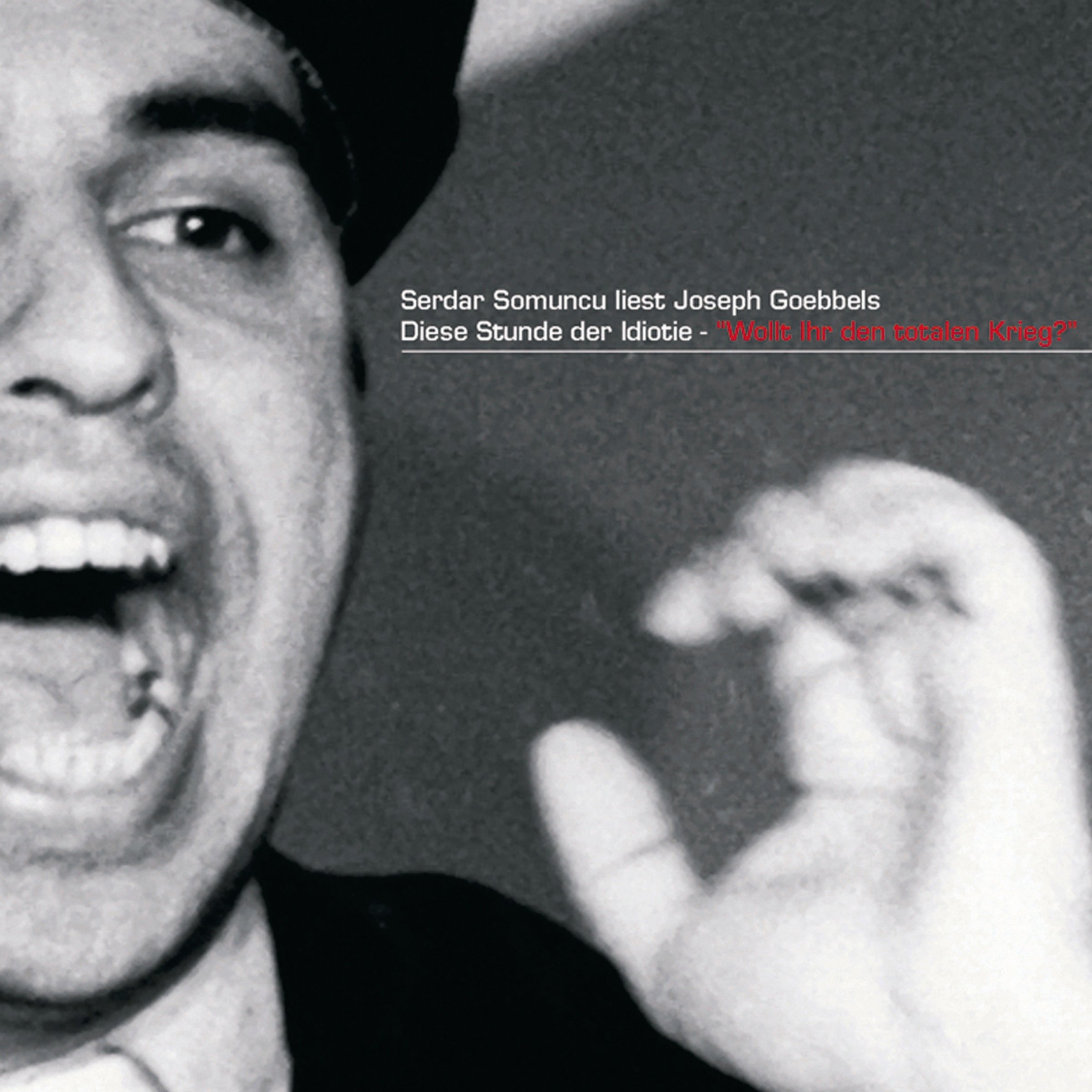 Serdar Somuncu liest Joseph Goebbels "Diese Stunde der Idiotie - Wollt ihr den totalen Krieg?"