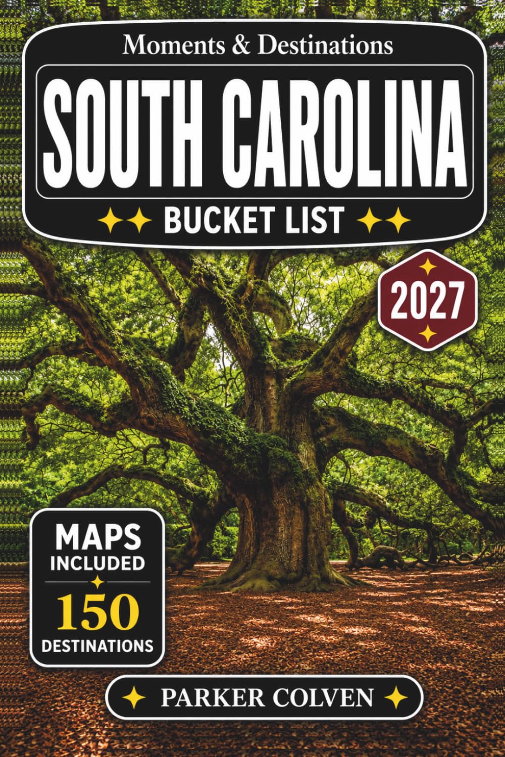 South Carolina Bucket List: Explore 150 Charleston Historic Streets, Barrier Island Beaches, Lowcountry Scenic Drives, Coastal Marshlands, State Park Trails, and Southern Coastal Adventures