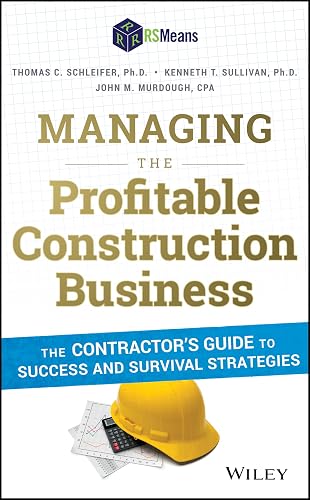 Managing the Profitable Construction Business: The Contractor's Guide to Success and Survival Strategies
