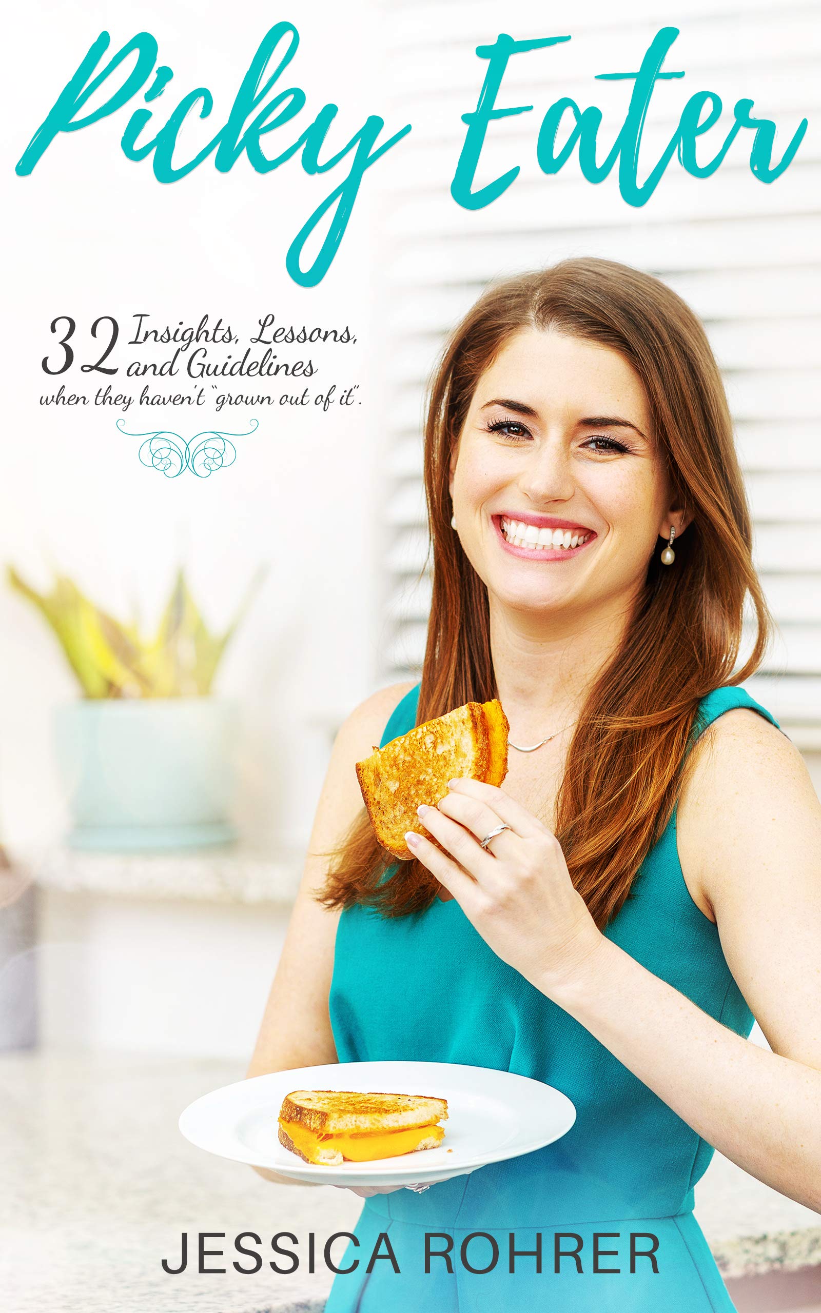 Picky Eater: 32 Insights, Lessons, and Guidelines when they haven't "Grown Out of It"