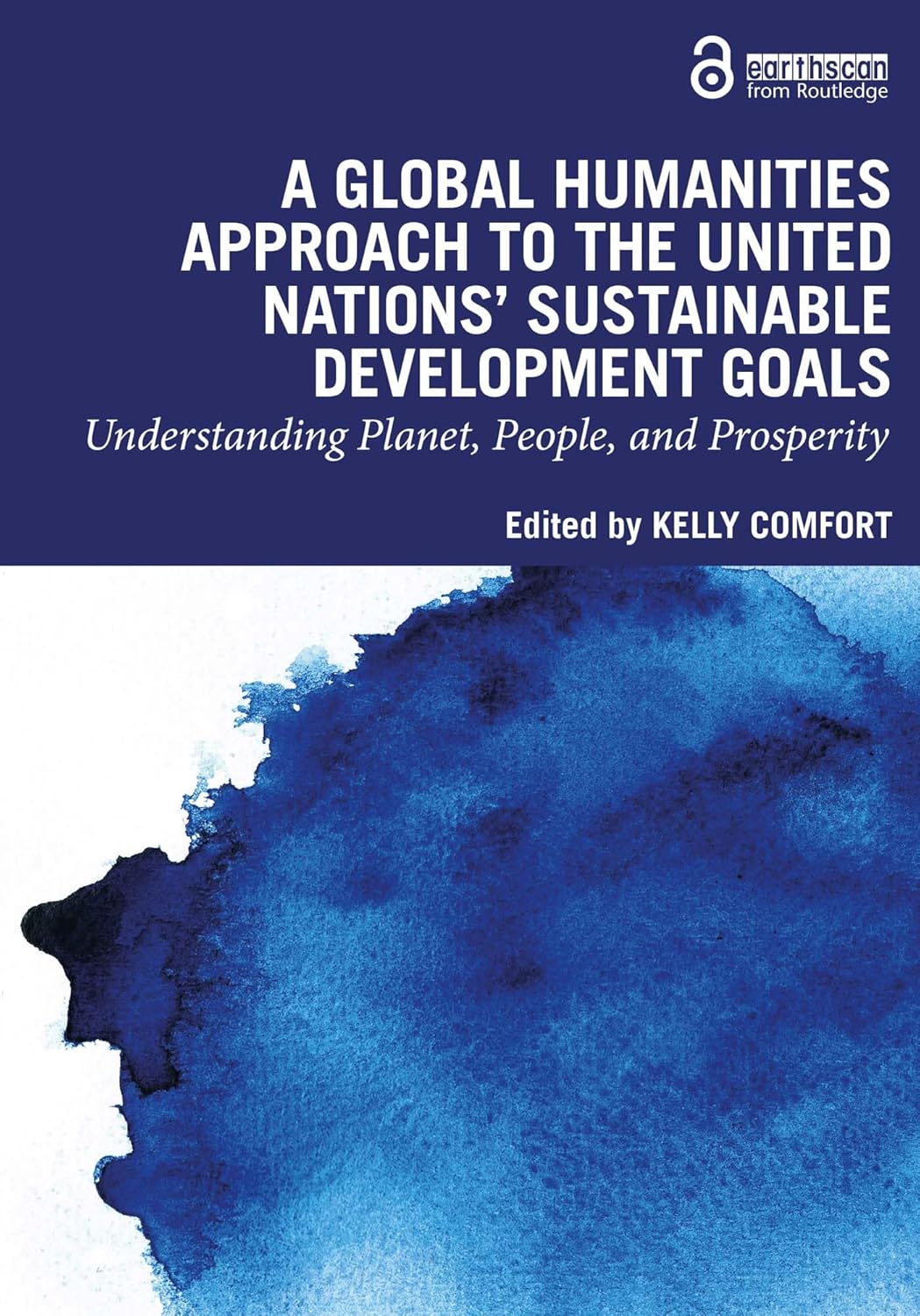 A Global Humanities Approach to the United Nations' Sustainable Development Goals: Understanding Planet, People, and Prosperity      1st Edition, Kindle Edition