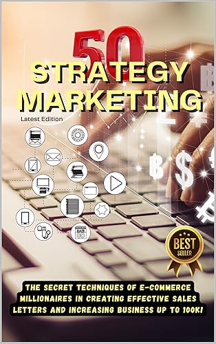 50 Tips Strategy Marketing: The Secret Techniques Of E-Commerce Millionaires