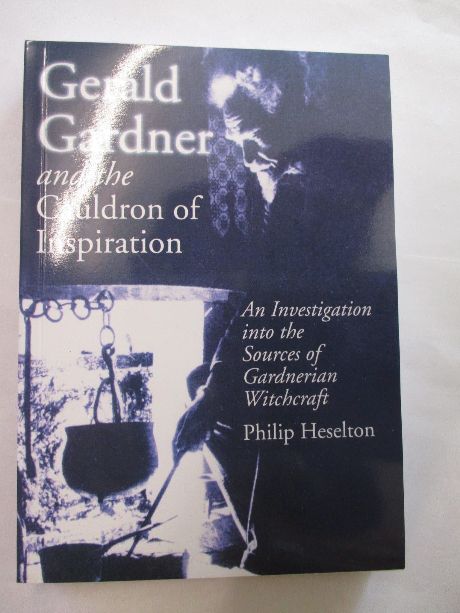 Gerald Gardner And the Cauldron of Inspiration: An Investigation into the Sources of Gardnerian Witchcraft Paperback – January 1, 2003