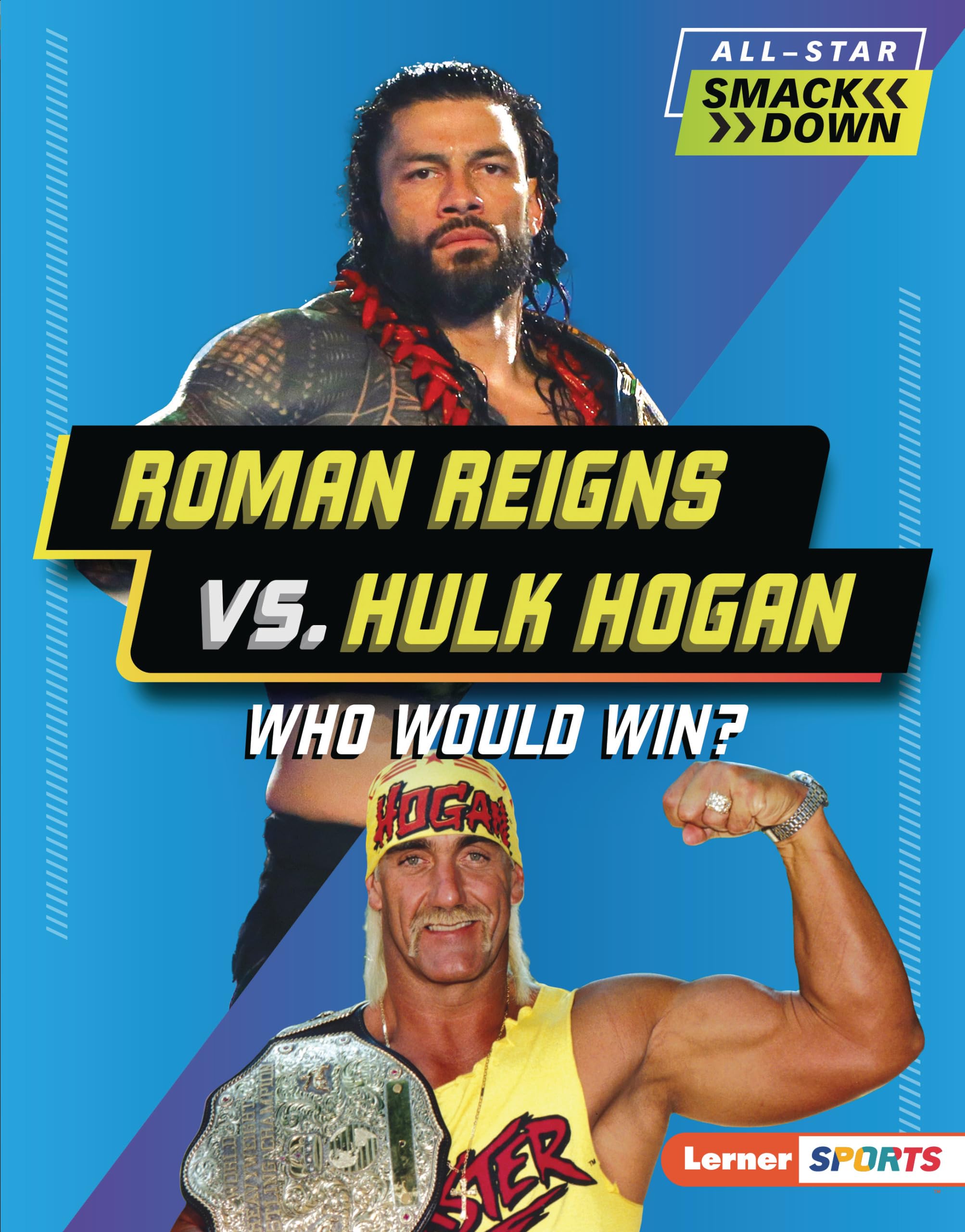 Roman Reigns vs. Hulk Hogan: Who Would Win? (All-Star Smackdown (Lerner ™ Sports))