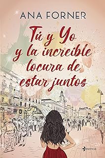 Tú y yo y la increíble locura de estar juntos (Romántica Contemporánea)