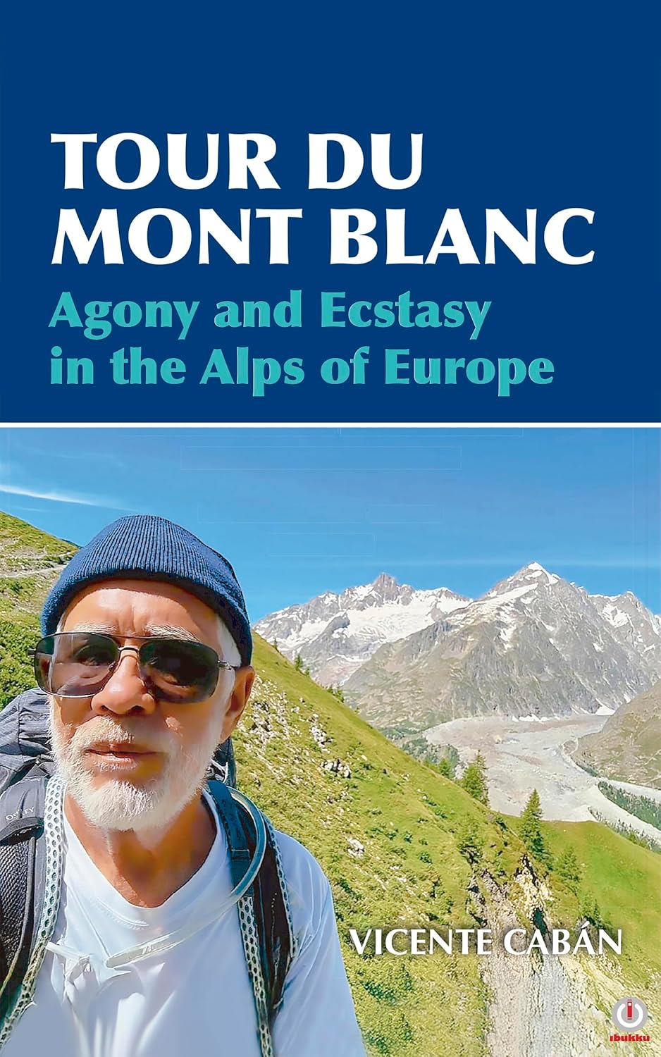Tour Du Mont Blanc: Agony and Ecstasy in the Alps of Europe      Kindle Edition