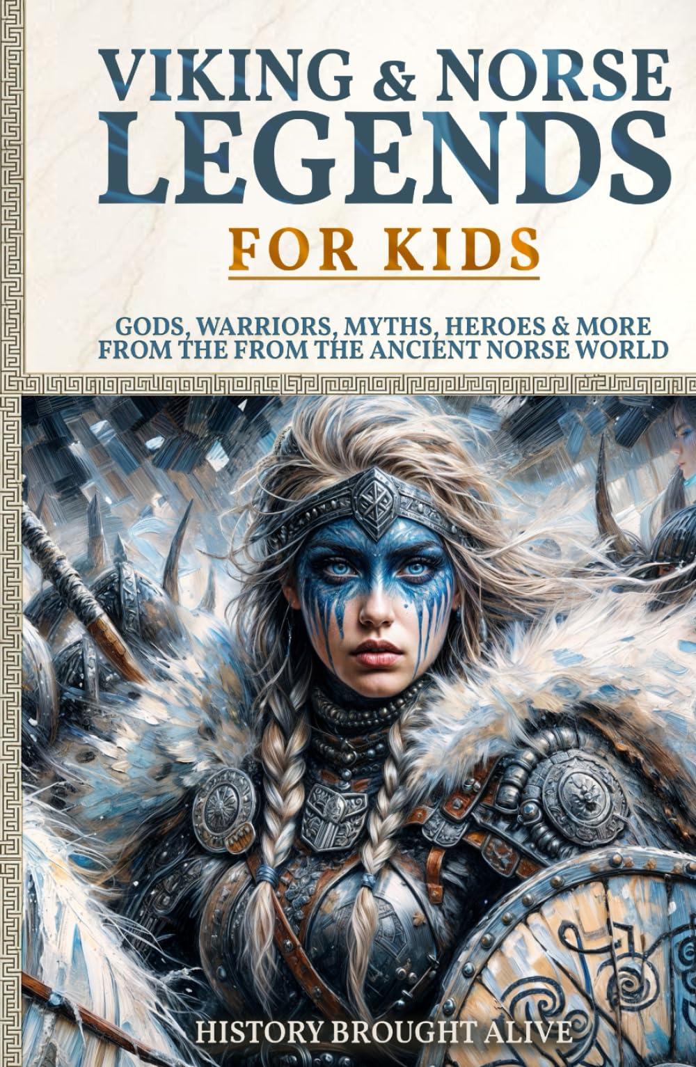 Viking & Norse Legends For Kids: Gods, Warriors, Myths, Heroes & More From The Ancient Norse World