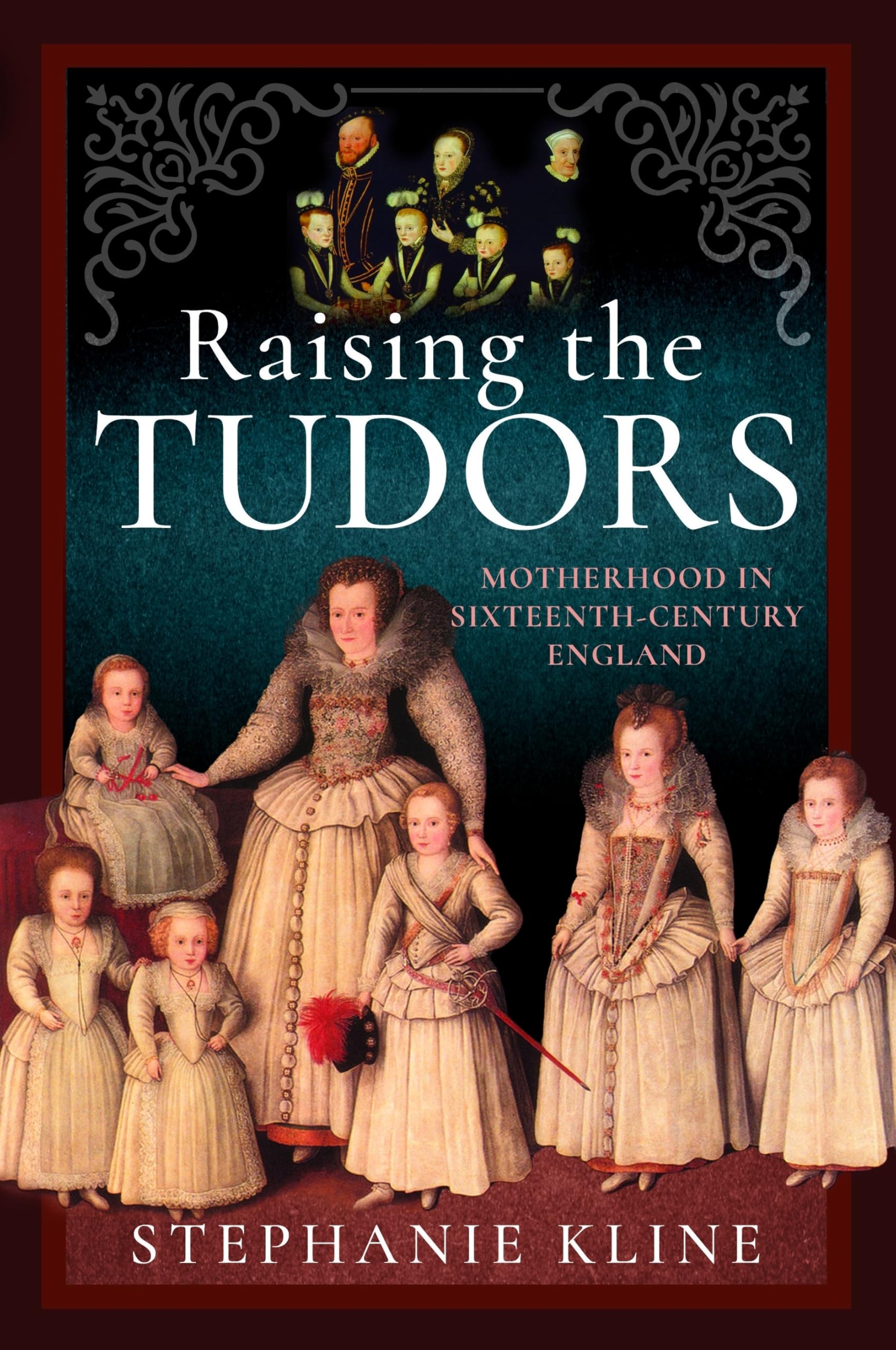Raising the Tudors: Motherhood in Sixteenth-Century England