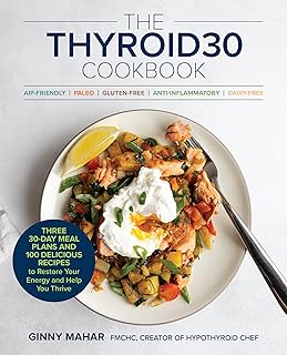 The THYROID30® Cookbook: Three 30-Day Meal Plans and 100 Delicious Recipes to Restore Your Energy and Help You Thrive