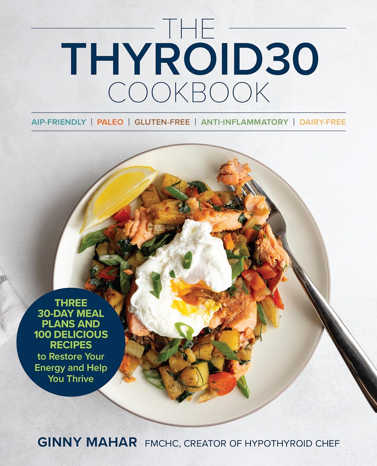 The THYROID30® Cookbook: Three 30-Day Meal Plans and 100 Delicious Recipes to Restore Your Energy and Help You Thrive      Paperback – February 3, 2026