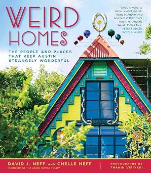 Weird Homes The People and Places That Keep Austin Strangely Wonderful