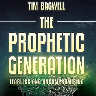 The Prophetic Generation: Fearless and Uncompromising