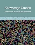 Knowledge Graphs: Fundamentals, Techniques, and Applications (Adaptive Computation and Machine Learning series)