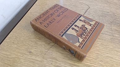 Ancient times, a history of the early world: An introduction to the study of ancient history and the career of early man