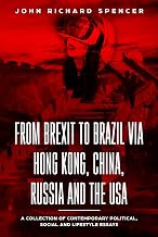 From Brexit to Brazil via Hong Kong, China, Russia and the USA: A collection of contemporary political, social and lifestyle essays