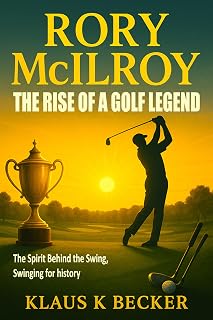 RORY MCILROY: THE RISE OF A GOLF LEGEND: The Spirit Behind the Swing, Swinging for history