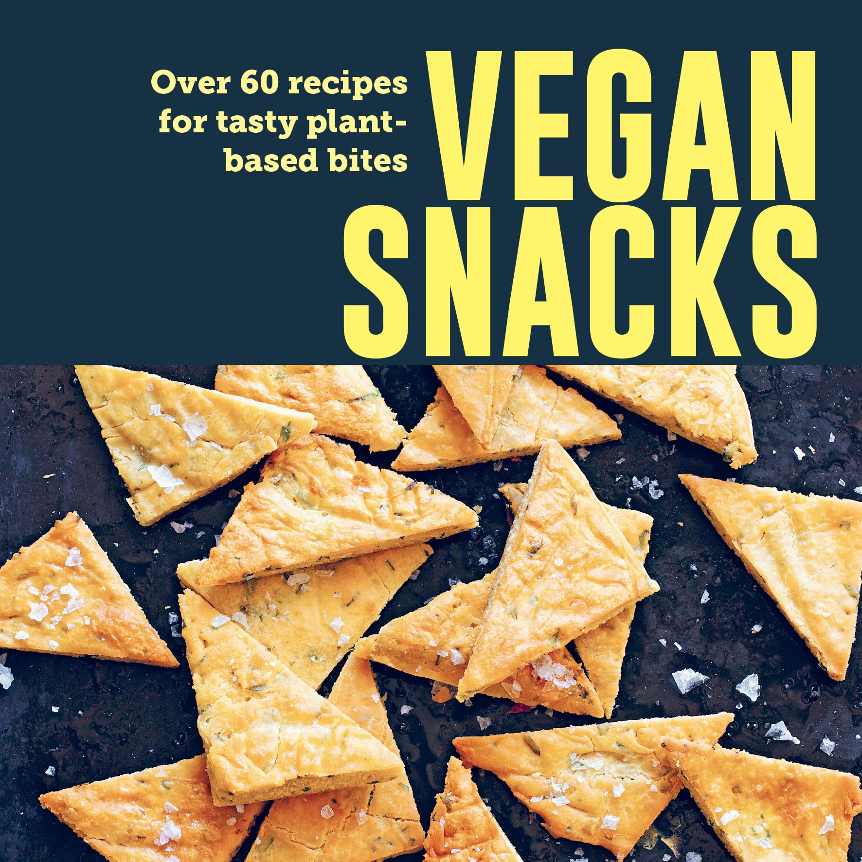 Vegan Snacks: Over 60 Recipes for Tasty Plant-​Based Bites