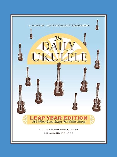 The Daily Ukulele - Leap Year Edition 366 More Songs for Better Living (Jumpin' Jim's Ukulele Songbooks)