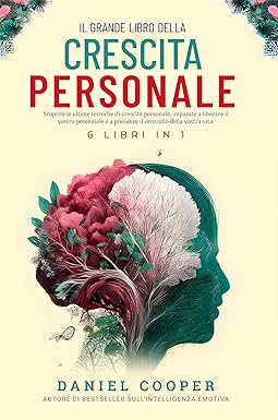 IL GRANDE LIBRO DELLA CRESCITA PERSONALE | 6 LIBRI IN 1: Migliora la tua intelligenza emotiva, forza mentale e comportamento cognitivo (CBT). Smetti di pensare troppo e leggi il linguaggio del corpo