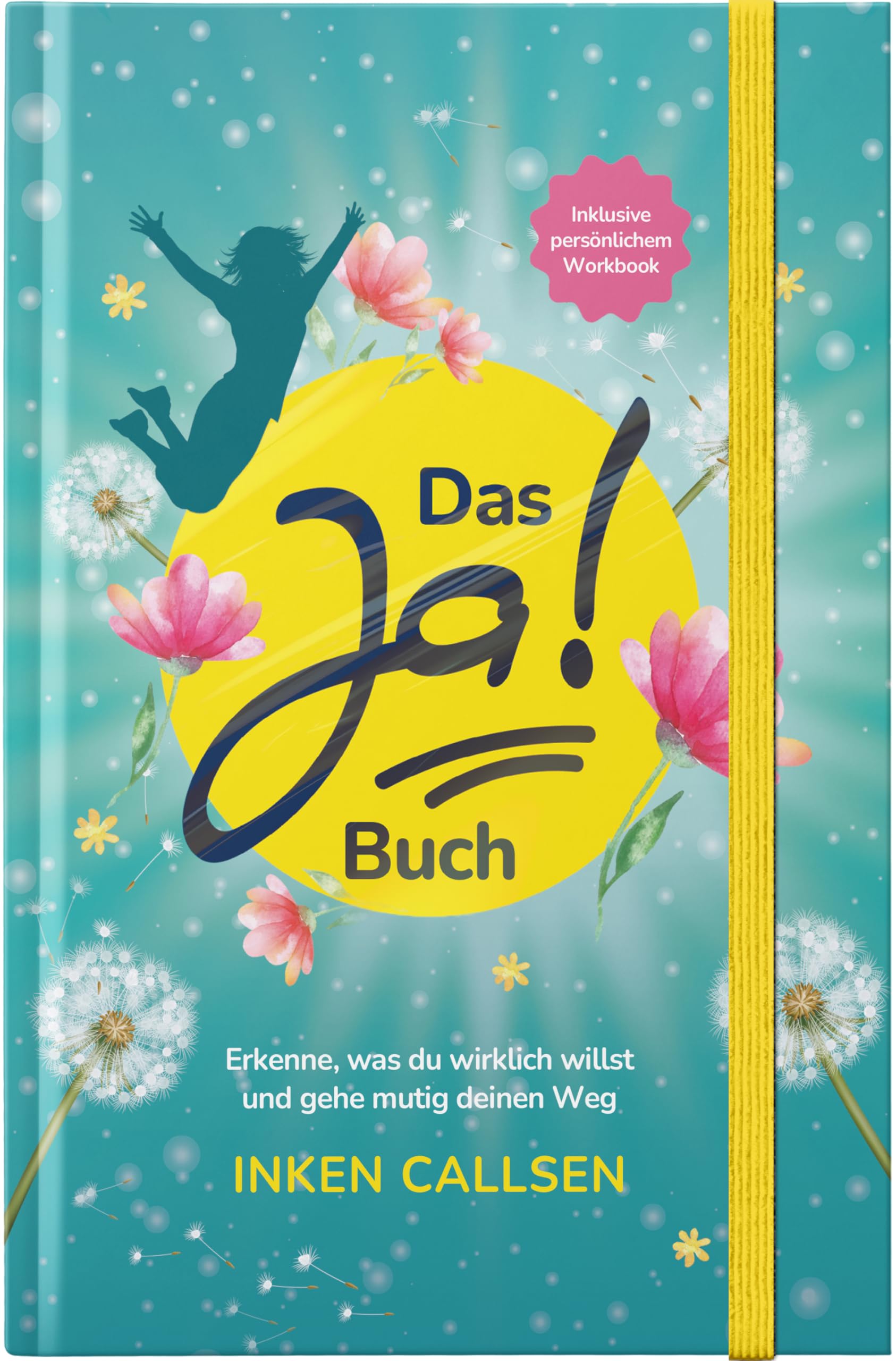 Das Ja! Buch: Erkenne, was du wirklich willst und gehe mutig deinen Weg(inkl. persönlichem Workbook)