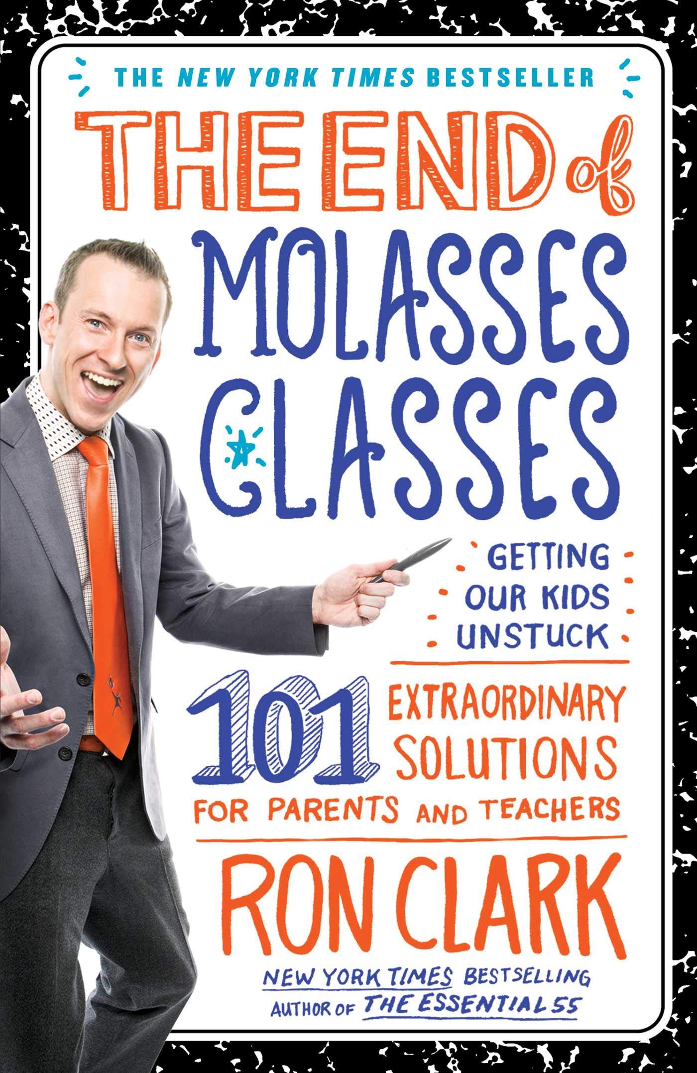 The End of Molasses Classes: Getting Our Kids Unstuck--101 Extraordinary Solutions for Parents and Teachers Clark, Ron
