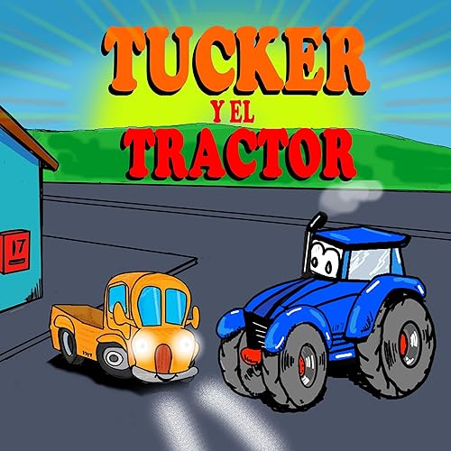 Tucker y el Tractor Libros ilustrados Infantiles- Libros divertidos de camiones para niños - Libro 7 (Spanish Edition)