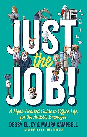 Just the Job!: A Light-Hearted Guide to Office Life for the Autistic Employee-Wow! eBook