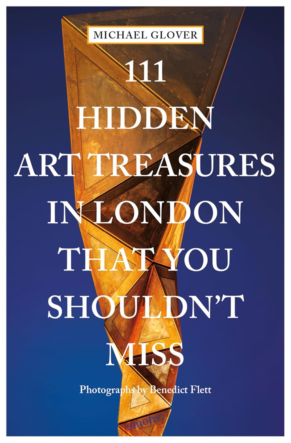 111 Hidden Art Treasures in London That You Shouldn't Miss: Travel Guide (111 Places)