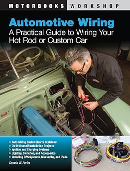 Automotive Wiring A Practical Guide to Wiring Your Hot Rod or Custom Car Motorbooks Workshop