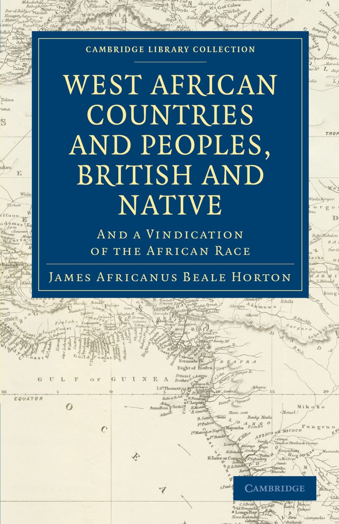 West African Countries and Peoples, British and Native: And a Vindication of the African Race (Cambridge Library Collection - Slavery and Abolition)