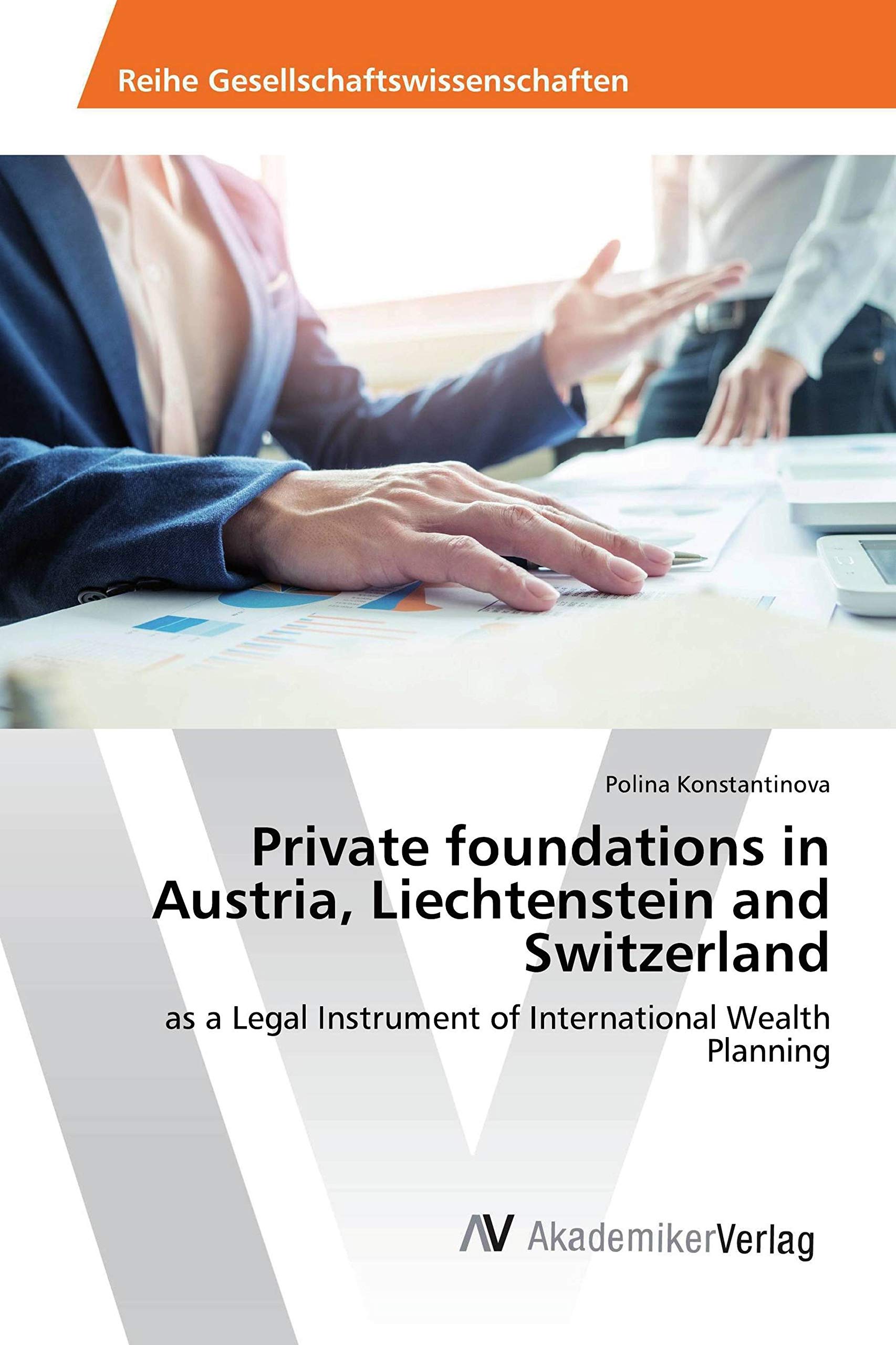 Private foundations in Austria, Liechtenstein and Switzerland: as a Legal Instrument of International Wealth Planning