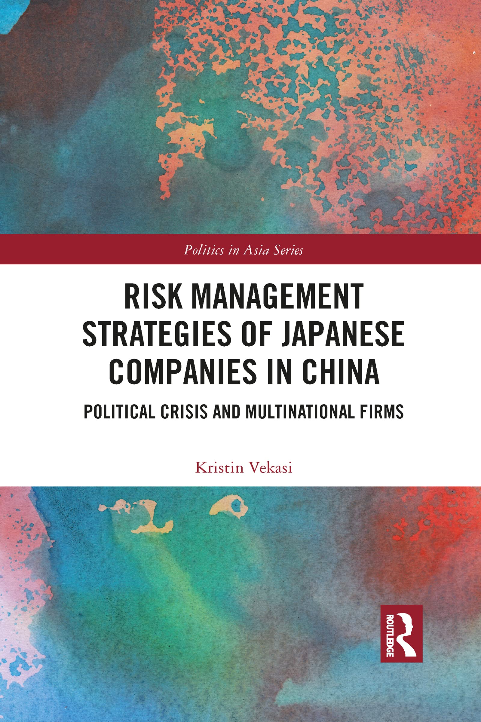 Risk Management Strategies of Japanese Companies in China: Political Crisis and Multinational Firms (Politics in Asia) Paperback – 30 Jun. 2021
