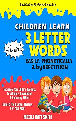 CHILDREN LEARN 3 LETTER WORDS ~ EASILY, PHONETICALLY &amp; by REPETITION : Increase Your Child's Spelling, Vocabulary, Foundation, and Listening Skills! (Children Learn Words Easily Book 1)