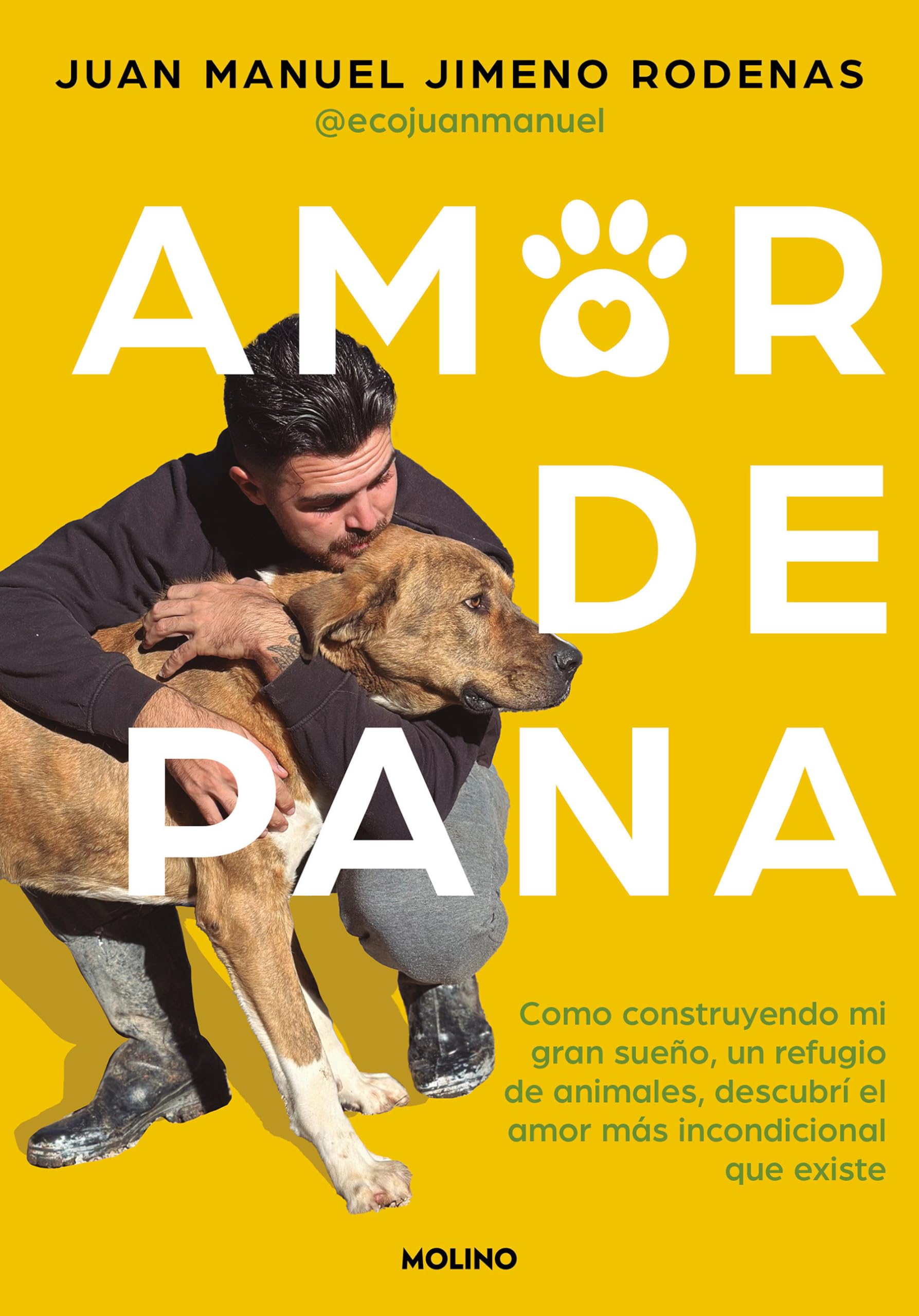 Amor de Pana: Como Construyendo Mi Gran Sueño, Un Refugio de Animales, Descubrí El Amor Más Incondicional Que Existe / Unconditional Love: Cómo ... Incondicional Que Existe (No ficción juvenil)
