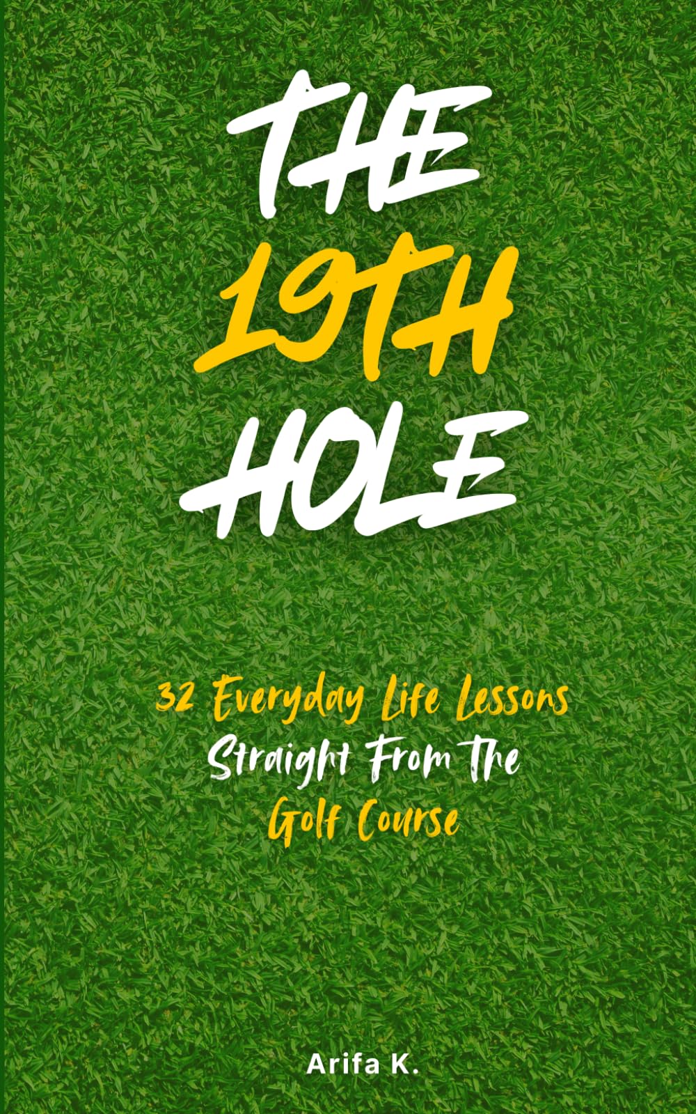 The 19th Hole: 32 Everyday Life Lessons Straight From The Golf Course