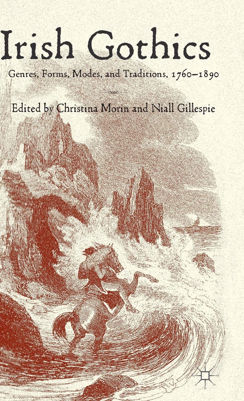 Irish Gothics: Genres, Forms, Modes, and Traditions, 1760-1890