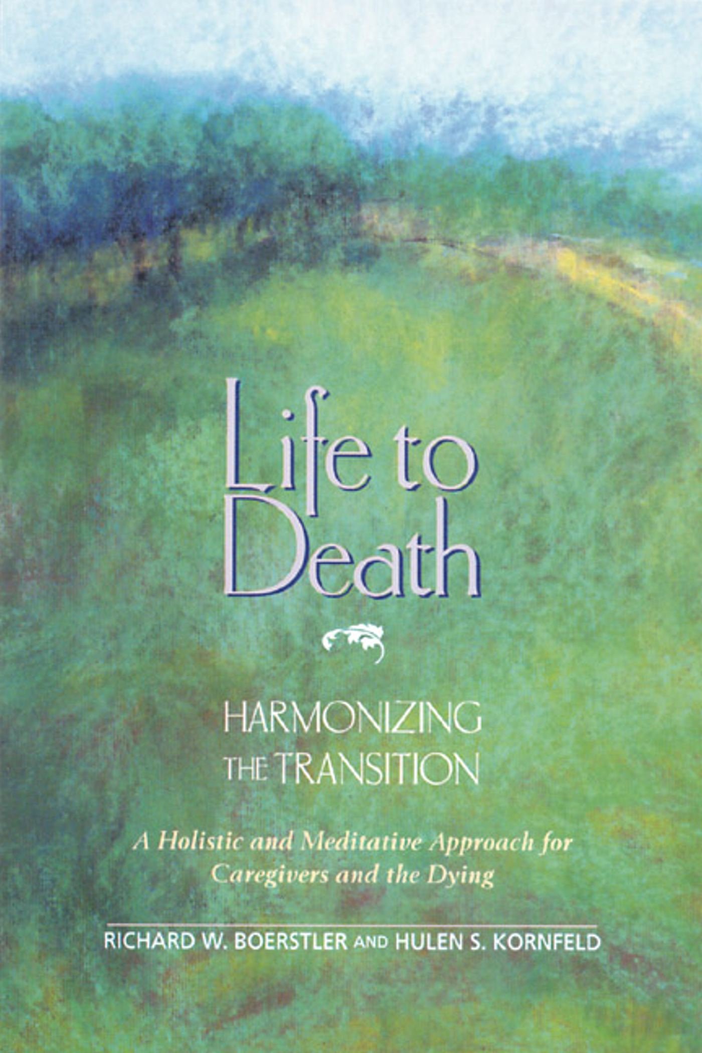 Buy Life to Death: Harmonizing the Transition: A Holistic and Meditative Approach for Caregivers and the Dying — BookShops.in