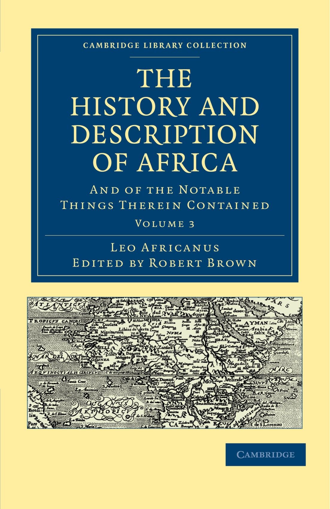 The History and Description of Africa: And of the Notable Things Therein Contained Volume 3 (Cambridge Library Collection - Hakluyt First Series)