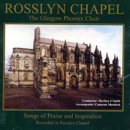 Rosslyn Chapel The Glasgow Phoenix Choir Songs of Praise and Inspiration