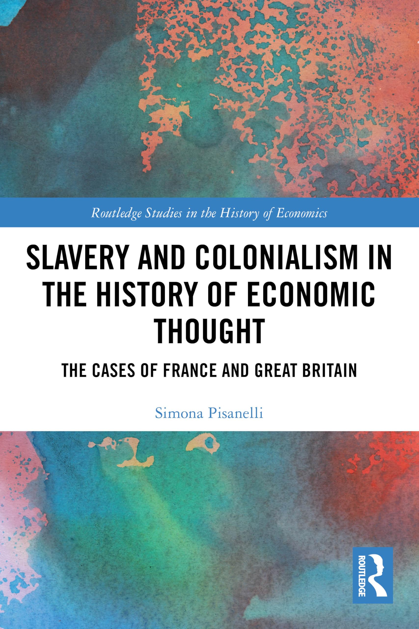 Slavery and Colonialism in the History of Economic Thought: The Cases of France and Great Britain (Routledge Studies in the History of Economics)